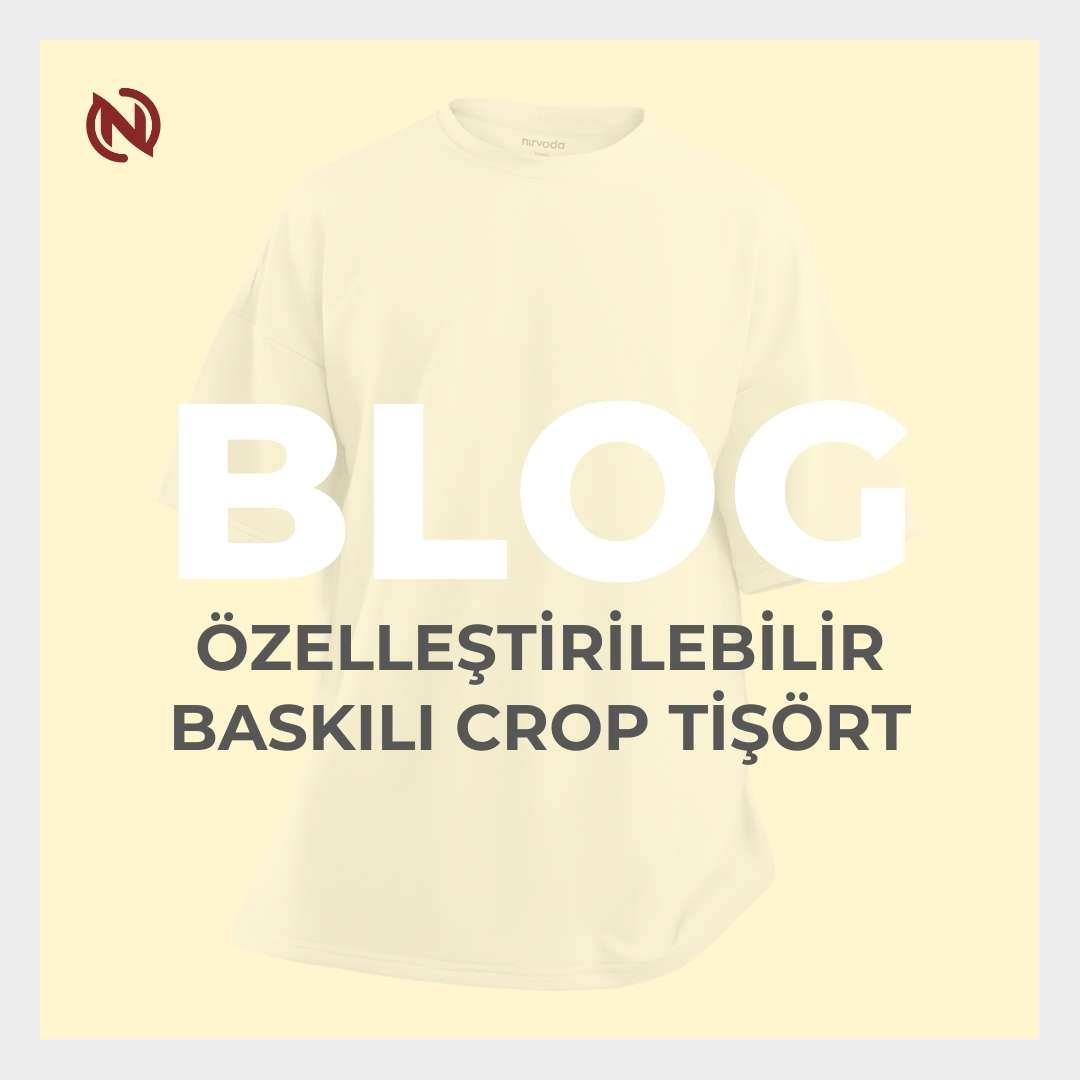 Özelleştirilebilir Baskılı Crop Tişörtler: Nirvoda Moda Koleksiyonu