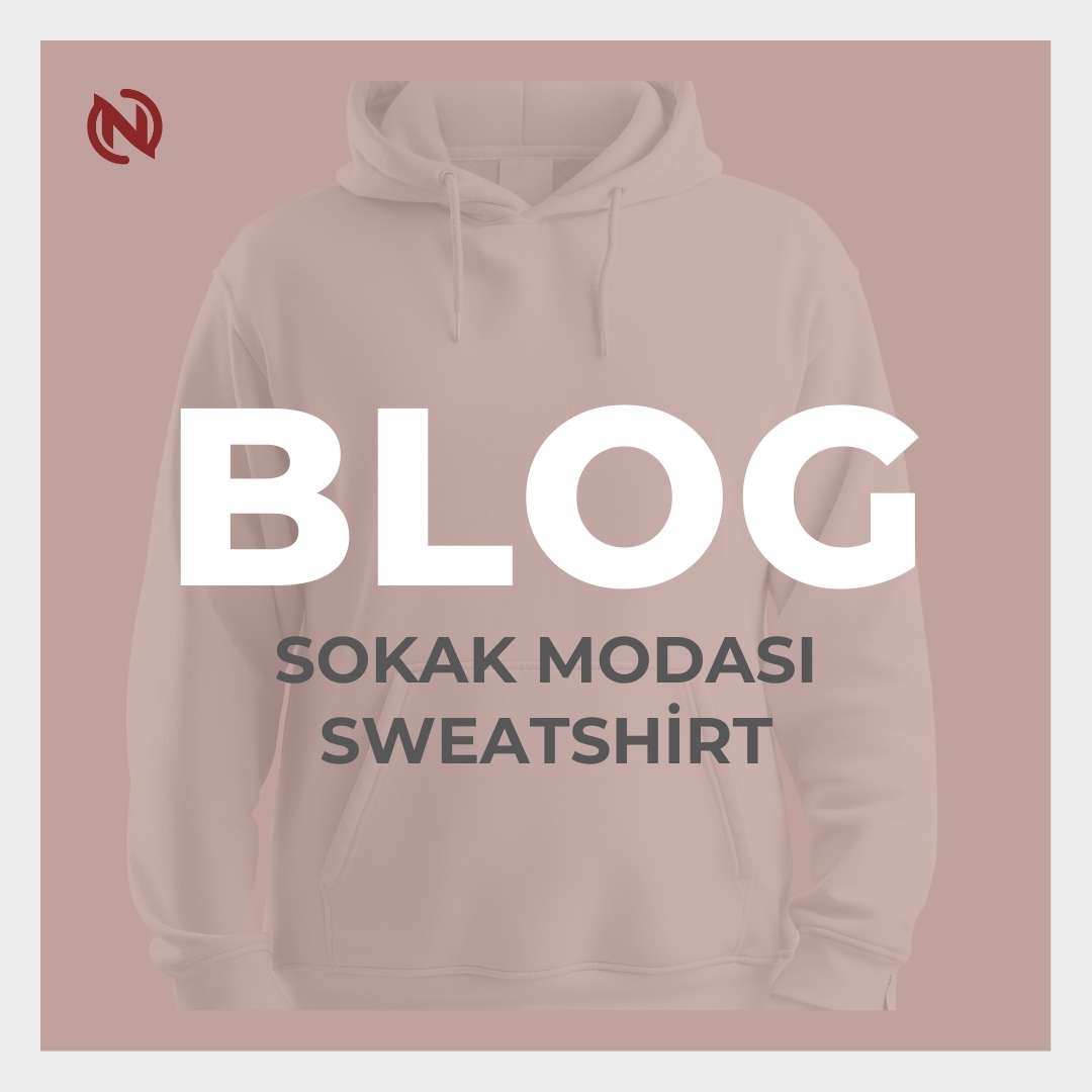 Sokak Modası Sweatshirt Modelleri ile Tarzınızı Yeniden Tanımlayın